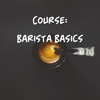 Course - Barista Basics